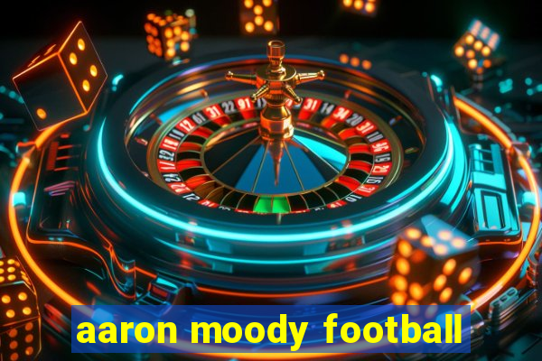 aaron moody football